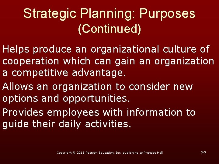 Strategic Planning: Purposes (Continued) Helps produce an organizational culture of cooperation which can gain