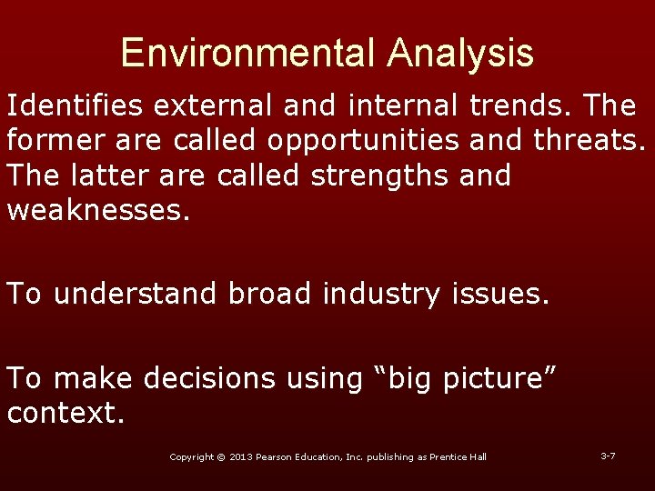 Environmental Analysis Identifies external and internal trends. The former are called opportunities and threats.