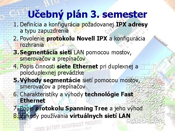 Učebný plán 3. semester 1. Definícia a konfigurácia požadovanej IPX adresy a typu zapuzdrenia