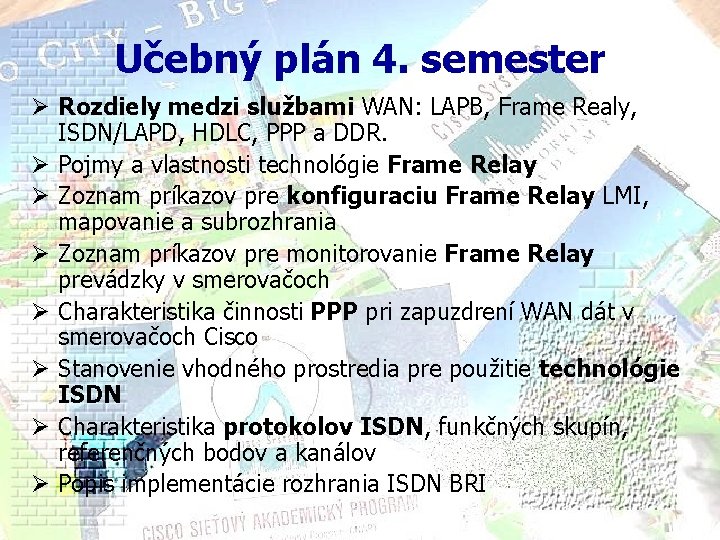 Učebný plán 4. semester Ø Rozdiely medzi službami WAN: LAPB, Frame Realy, ISDN/LAPD, HDLC,