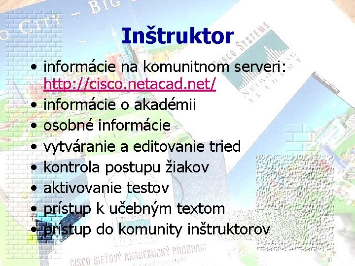 Inštruktor • informácie na komunitnom serveri: http: //cisco. netacad. net/ • informácie o akadémii Inštruktor • informácie na komunitnom serveri: http: //cisco. netacad. net/ • informácie o akadémii