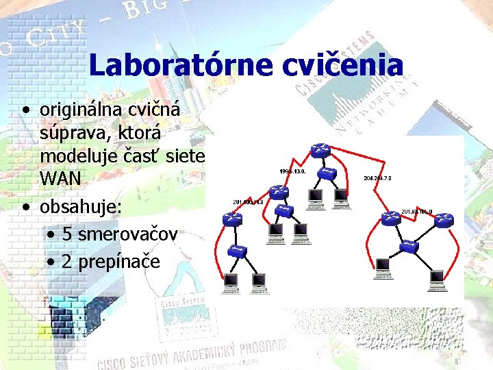 Laboratórne cvičenia • originálna cvičná súprava, ktorá modeluje časť siete WAN • obsahuje: • Laboratórne cvičenia • originálna cvičná súprava, ktorá modeluje časť siete WAN • obsahuje: •