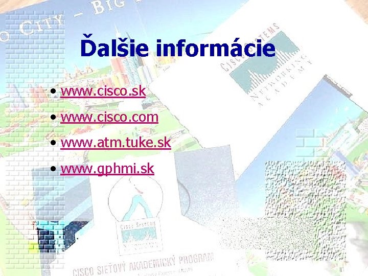 Ďalšie informácie • www. cisco. sk • www. cisco. com • www. atm. tuke.