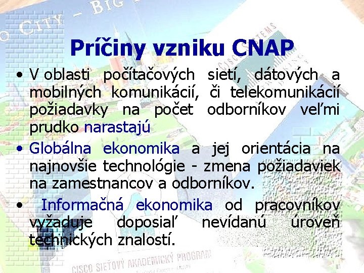 Príčiny vzniku CNAP • V oblasti počítačových sietí, dátových a mobilných komunikácií, či telekomunikácií