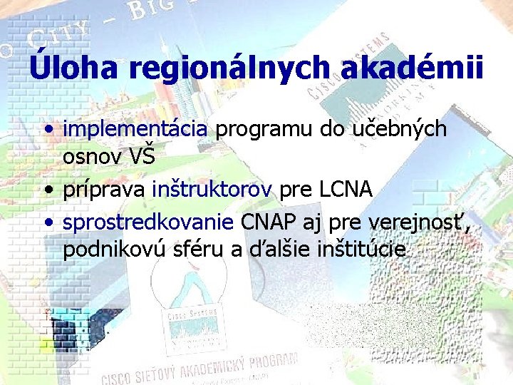 Úloha regionálnych akadémii • implementácia programu do učebných osnov VŠ • príprava inštruktorov pre Úloha regionálnych akadémii • implementácia programu do učebných osnov VŠ • príprava inštruktorov pre
