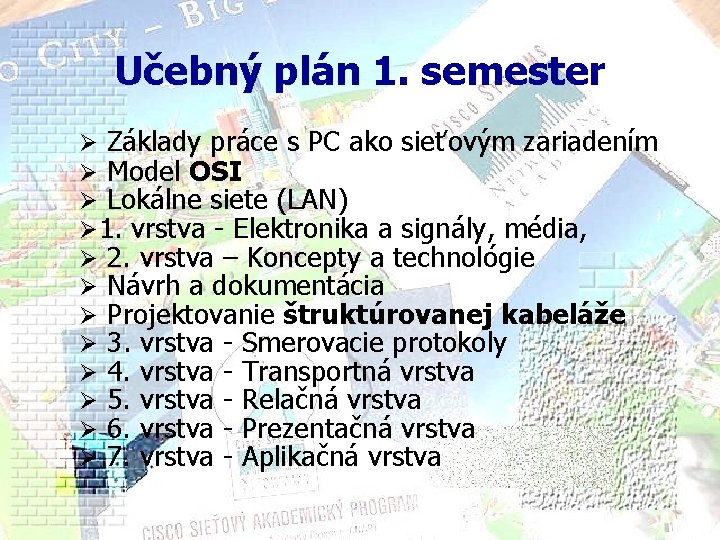 Učebný plán 1. semester Ø Základy práce s PC ako sieťovým zariadením Ø Model