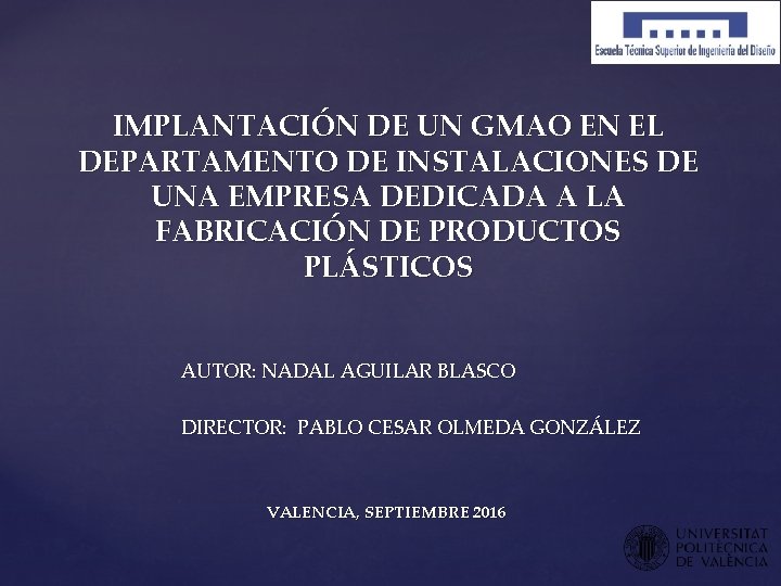 IMPLANTACIÓN DE UN GMAO EN EL DEPARTAMENTO DE INSTALACIONES DE UNA EMPRESA DEDICADA A IMPLANTACIÓN DE UN GMAO EN EL DEPARTAMENTO DE INSTALACIONES DE UNA EMPRESA DEDICADA A