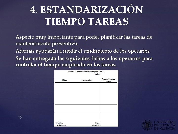 4. ESTANDARIZACIÓN TIEMPO TAREAS Aspecto muy importante para poder planificar las tareas de mantenimiento 4. ESTANDARIZACIÓN TIEMPO TAREAS Aspecto muy importante para poder planificar las tareas de mantenimiento