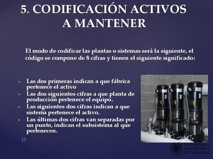 5. CODIFICACIÓN ACTIVOS A MANTENER El modo de codificar las plantas o sistemas será 5. CODIFICACIÓN ACTIVOS A MANTENER El modo de codificar las plantas o sistemas será
