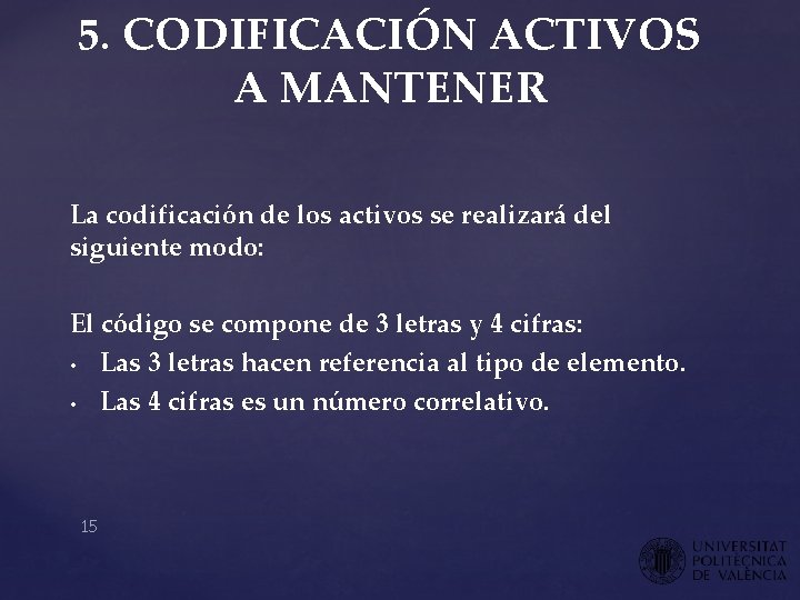 5. CODIFICACIÓN ACTIVOS A MANTENER La codificación de los activos se realizará del siguiente 5. CODIFICACIÓN ACTIVOS A MANTENER La codificación de los activos se realizará del siguiente