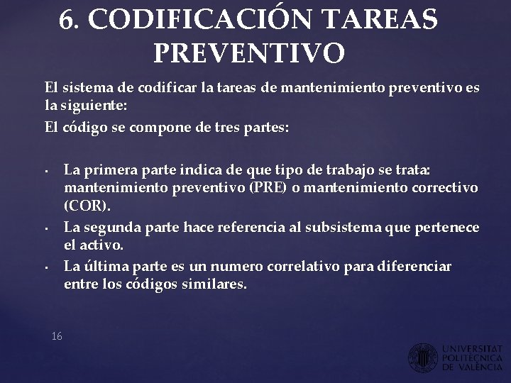 6. CODIFICACIÓN TAREAS PREVENTIVO El sistema de codificar la tareas de mantenimiento preventivo es 6. CODIFICACIÓN TAREAS PREVENTIVO El sistema de codificar la tareas de mantenimiento preventivo es