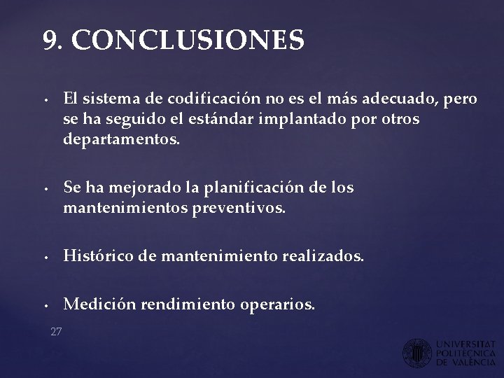 9. CONCLUSIONES El sistema de codificación no es el más adecuado, pero se ha 9. CONCLUSIONES El sistema de codificación no es el más adecuado, pero se ha
