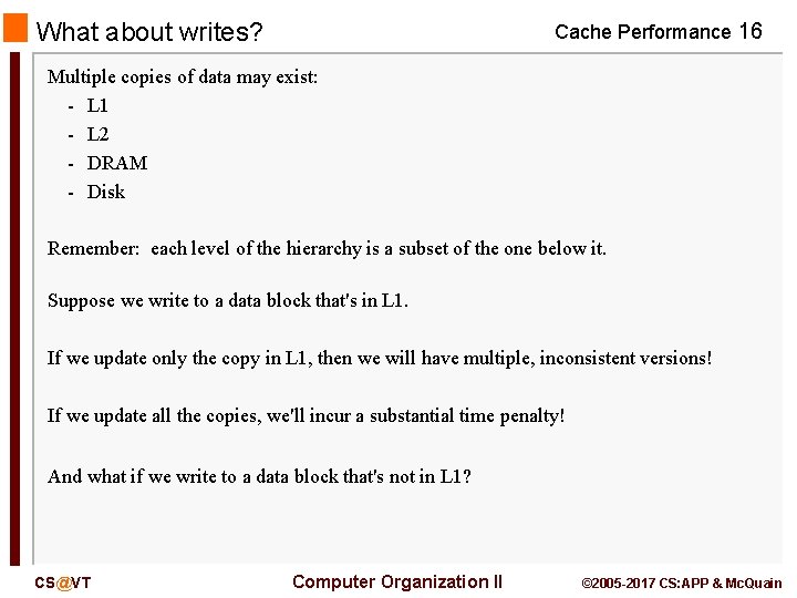 What about writes? Cache Performance 16 Multiple copies of data may exist: - L