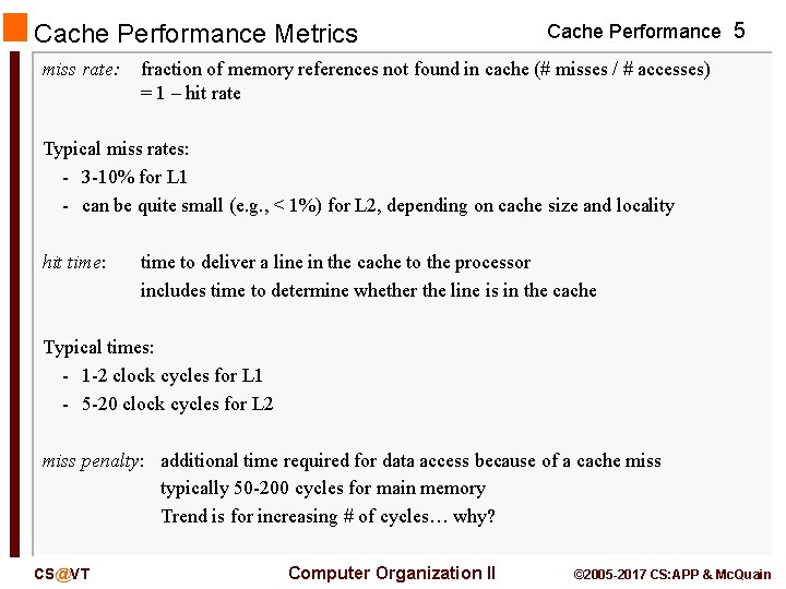 Cache Performance Metrics miss rate: Cache Performance 5 fraction of memory references not found