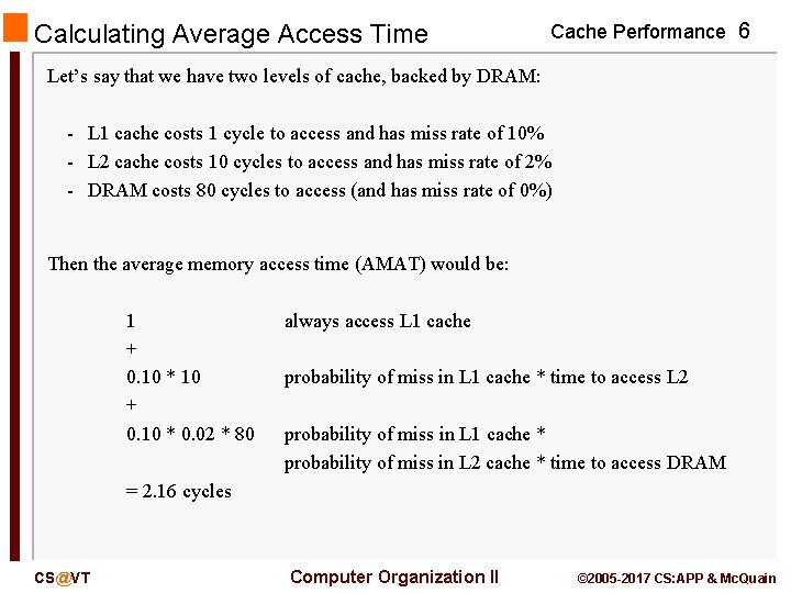 Calculating Average Access Time Cache Performance 6 Let’s say that we have two levels