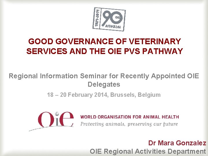 GOOD GOVERNANCE OF VETERINARY SERVICES AND THE OIE PVS PATHWAY Regional Information Seminar for GOOD GOVERNANCE OF VETERINARY SERVICES AND THE OIE PVS PATHWAY Regional Information Seminar for