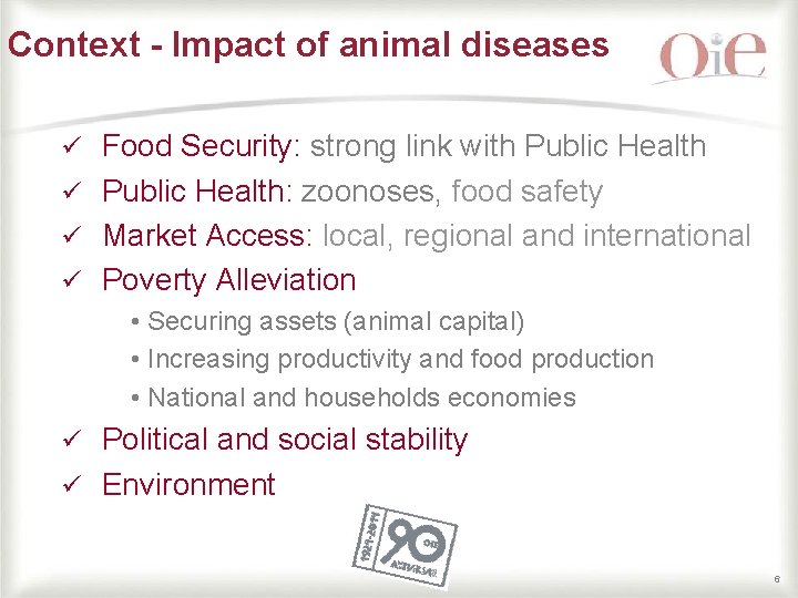 Context - Impact of animal diseases ü Food Security: strong link with Public Health Context - Impact of animal diseases ü Food Security: strong link with Public Health