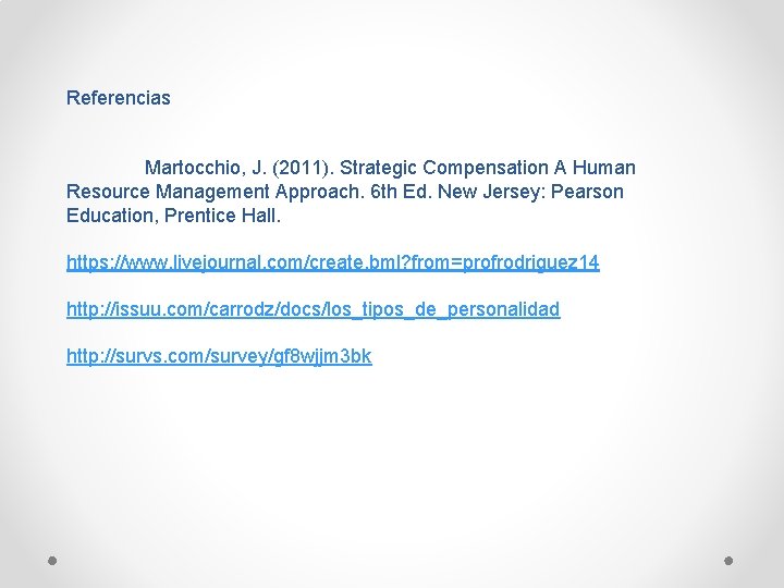 Referencias Martocchio, J. (2011). Strategic Compensation A Human Resource Management Approach. 6 th Ed.