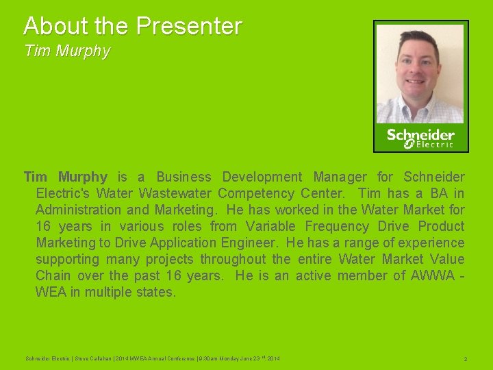 About the Presenter Tim Murphy is a Business Development Manager for Schneider Electric's Water