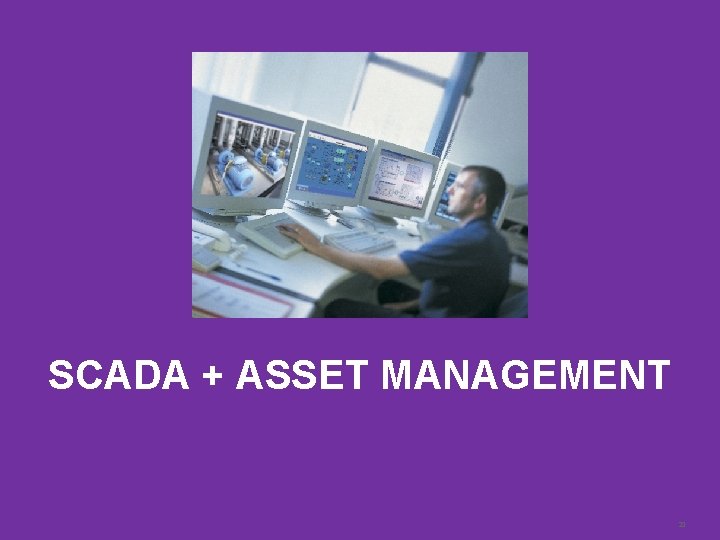 SCADA + ASSET MANAGEMENT Schneider Electric | Steve Callahan | 2014 MWEA Annual Conference