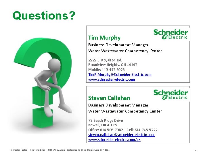 Questions? Tim Murphy Business Development Manager Water Wastewater Competency Center 2525 E. Royalton Rd.