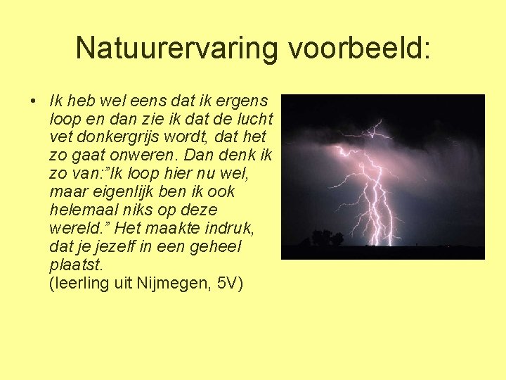 Natuurervaring voorbeeld: • Ik heb wel eens dat ik ergens loop en dan zie