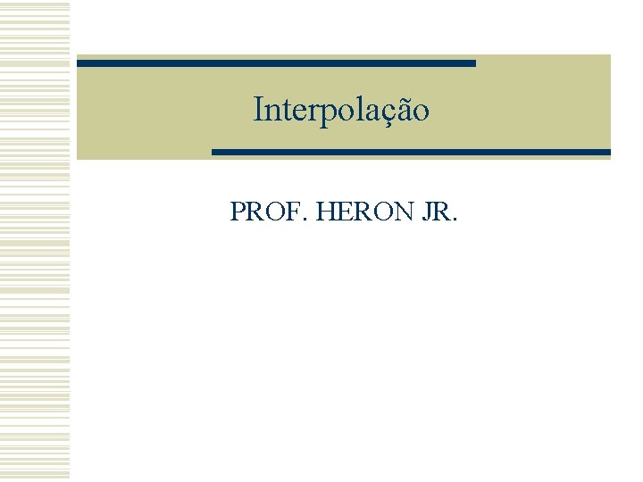 Interpolação PROF. HERON JR. 