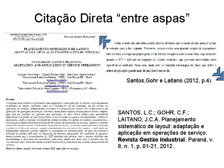 Citação Direta “entre aspas” Santos, Gohr e Laitano (2012, p. 4) SANTOS, L. C.