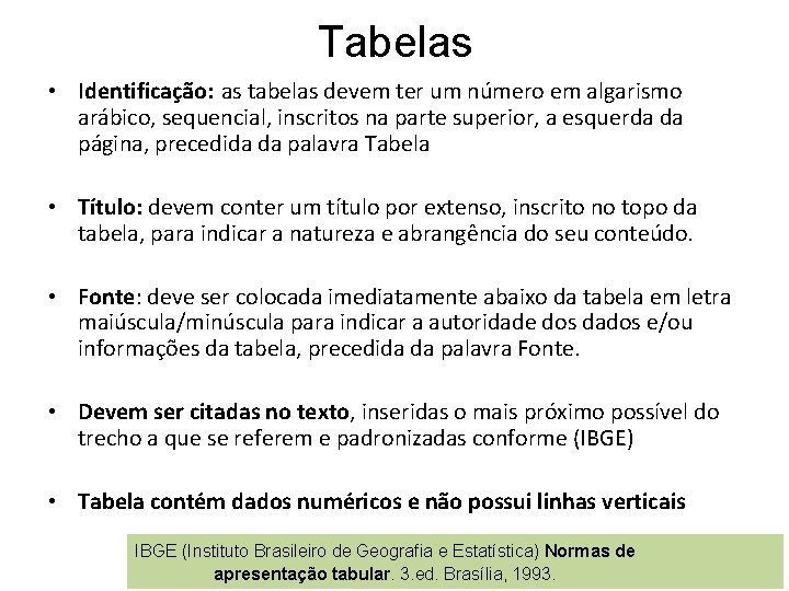 Tabelas • Identificação: as tabelas devem ter um número em algarismo arábico, sequencial, inscritos