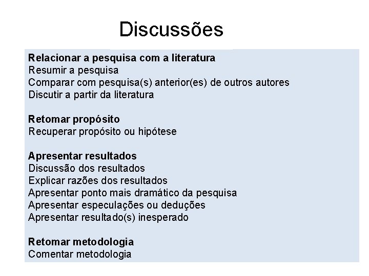 Discussões Relacionar a pesquisa com a literatura Resumir a pesquisa Comparar com pesquisa(s) anterior(es)