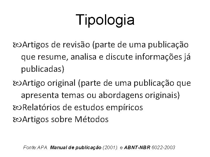 Tipologia Artigos de revisão (parte de uma publicação que resume, analisa e discute informações