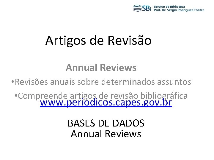 Artigos de Revisão Annual Reviews • Revisões anuais sobre determinados assuntos • Compreende artigos