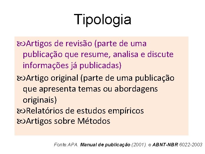 Tipologia Artigos de revisão (parte de uma publicação que resume, analisa e discute informações