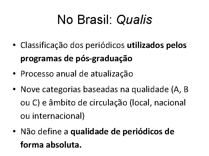 No Brasil: Qualis • Classificação dos periódicos utilizados pelos programas de pós-graduação • Processo