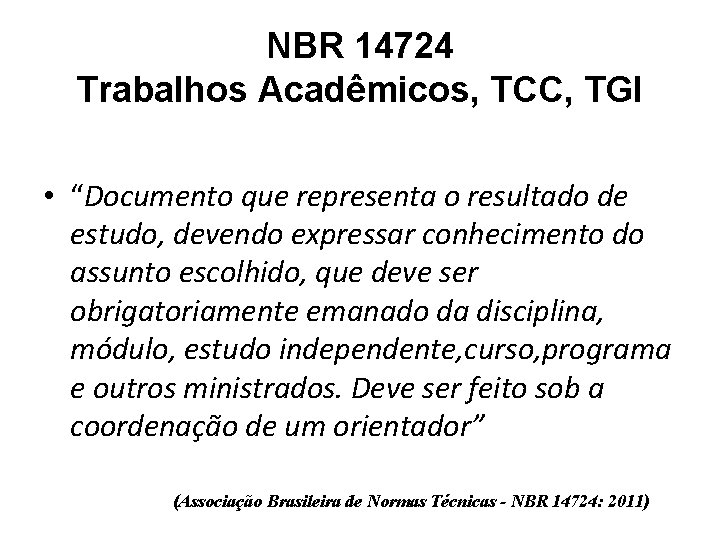 NBR 14724 Trabalhos Acadêmicos, TCC, TGI • “Documento que representa o resultado de estudo,