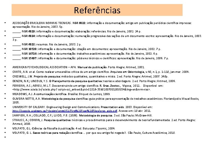 Referências • • • • • ASSOCIAÇÃO BRASILEIRA NORMAS TECNICAS. NBR 6022: informação e