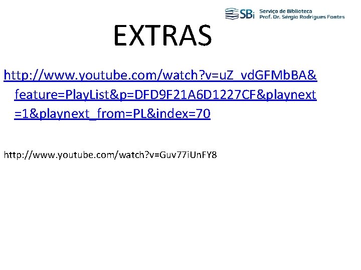 EXTRAS http: //www. youtube. com/watch? v=u. Z_vd. GFMb. BA& feature=Play. List&p=DFD 9 F 21