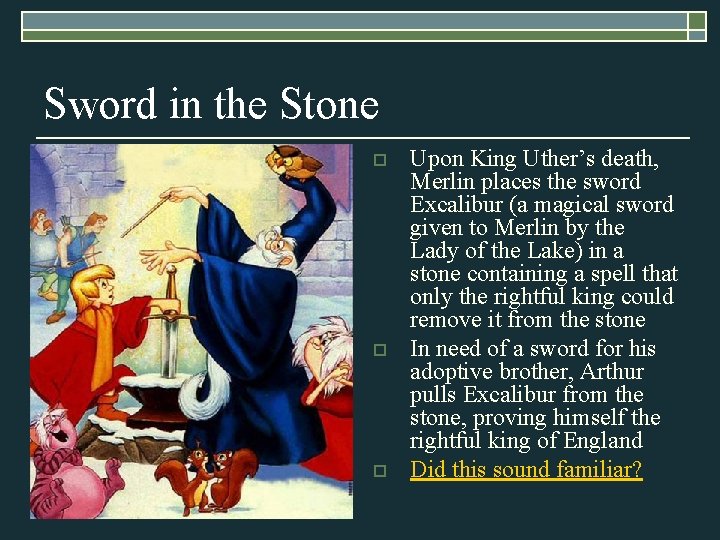 Sword in the Stone o o o Upon King Uther’s death, Merlin places the