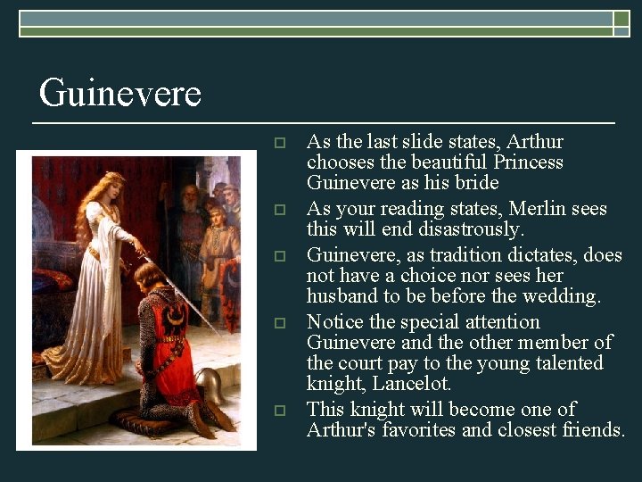 Guinevere o o o As the last slide states, Arthur chooses the beautiful Princess