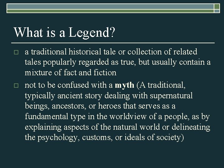What is a Legend? o o a traditional historical tale or collection of related