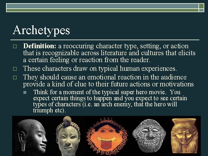 Archetypes o o o Definition: a reoccuring character type, setting, or action that is