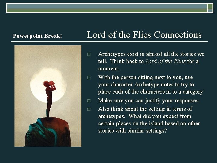 Powerpoint Break! Lord of the Flies Connections o o Archetypes exist in almost all