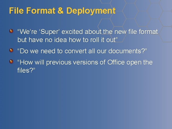File Format & Deployment “We’re ‘Super’ excited about the new file format but have File Format & Deployment “We’re ‘Super’ excited about the new file format but have