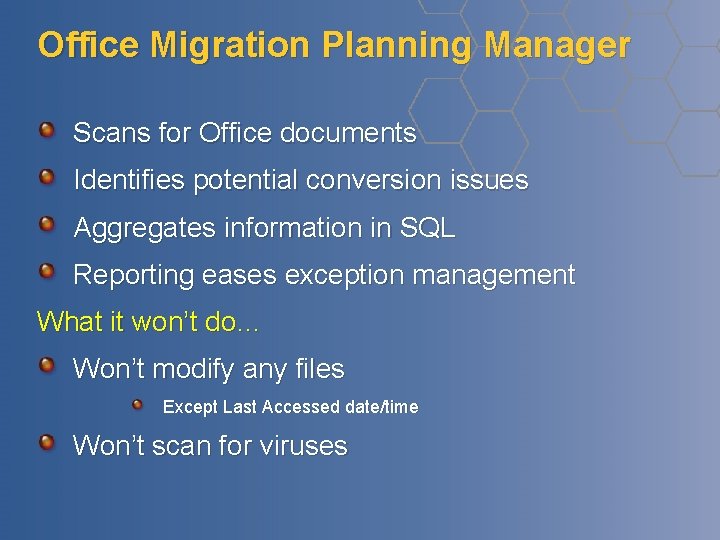 Office Migration Planning Manager Scans for Office documents Identifies potential conversion issues Aggregates information Office Migration Planning Manager Scans for Office documents Identifies potential conversion issues Aggregates information