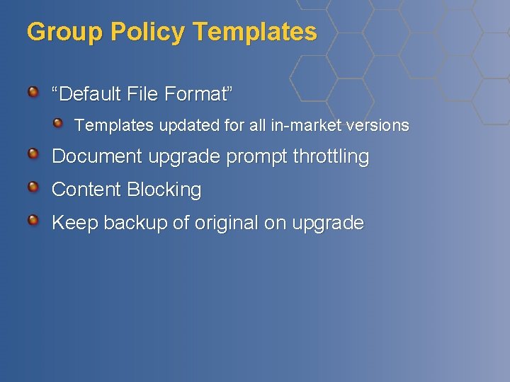 Group Policy Templates “Default File Format” Templates updated for all in-market versions Document upgrade Group Policy Templates “Default File Format” Templates updated for all in-market versions Document upgrade