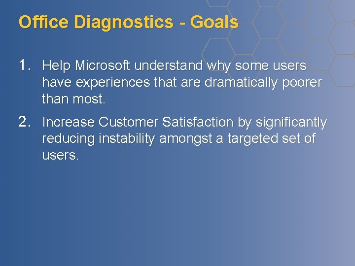 Office Diagnostics - Goals 1. Help Microsoft understand why some users have experiences that Office Diagnostics - Goals 1. Help Microsoft understand why some users have experiences that