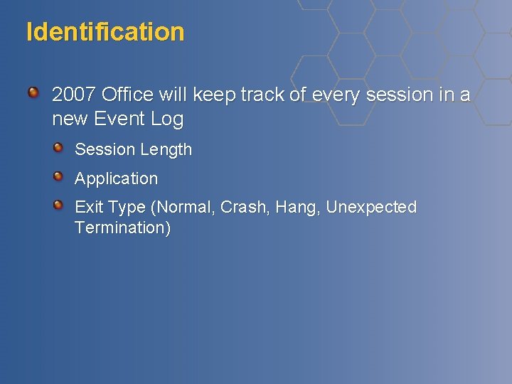 Identification 2007 Office will keep track of every session in a new Event Log Identification 2007 Office will keep track of every session in a new Event Log