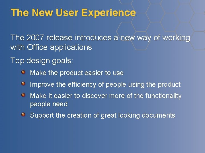 The New User Experience The 2007 release introduces a new way of working with The New User Experience The 2007 release introduces a new way of working with