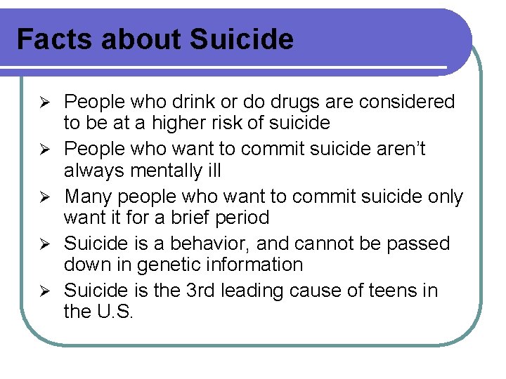Facts about Suicide Ø Ø Ø People who drink or do drugs are considered