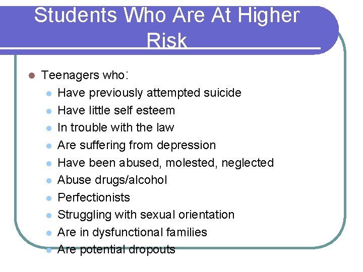 Students Who Are At Higher Risk l Teenagers who: l Have previously attempted suicide